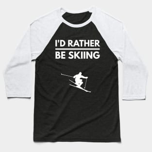 I'D RATHER BE SKIING - SKIING Baseball T-Shirt